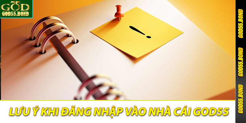 Lưu ý khi đăng nhập vào nhà cái God55