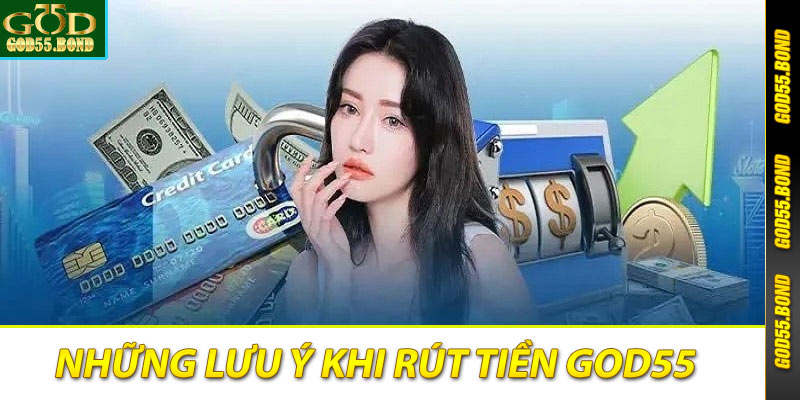 Một số lưu ý đối với anh em cược thủ khi thực hiện rút tiền God55