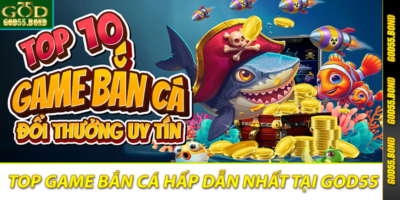 Top những dòng game bắn cá God55 hiện nay