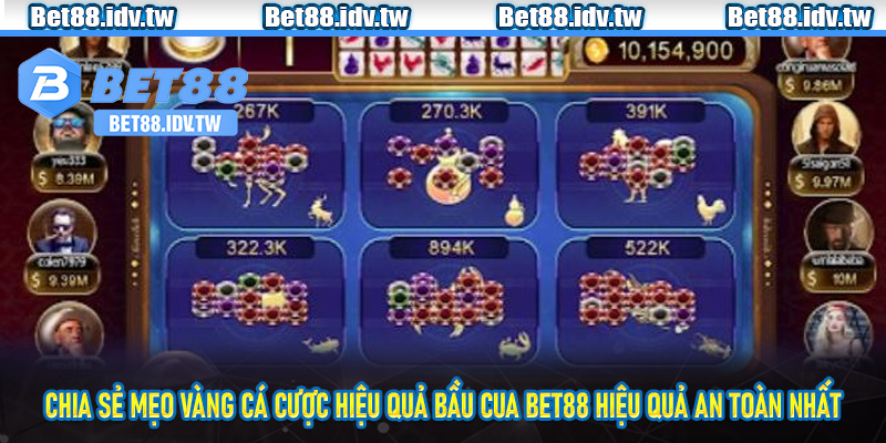 Chia sẻ mẹo vàng cá cược hiệu quả bầu cua Bet88 hiệu quả an toàn nhất