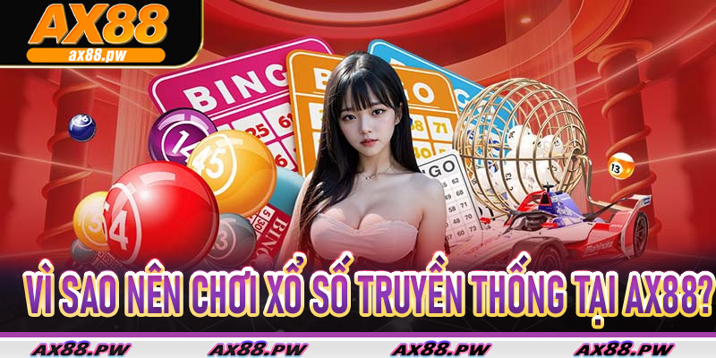 Vì sao nên chơi Xổ Số Truyền Thống tại AX88?