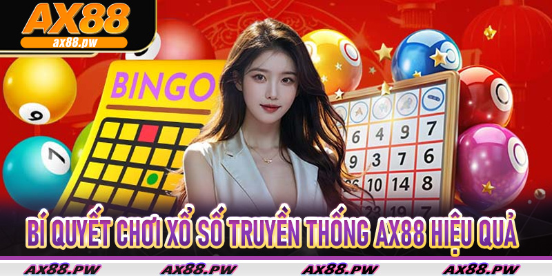 Bí quyết chơi Xổ Số Truyền Thống AX88 hiệu quả
