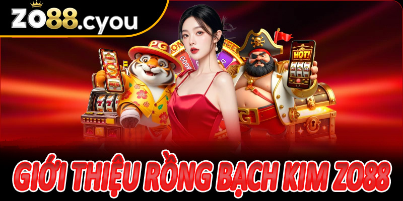 Giới thiệu Rồng Bạch Kim Zo88 và sức hút đặc biệt