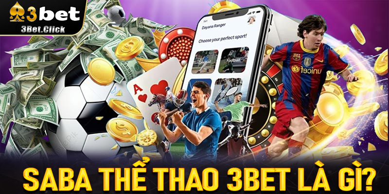 Saba thể thao 3bet là gì? Trải nghiệm thể thao trực tuyến chuyên nghiệp