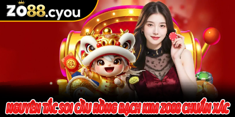 Nguyên tắc soi cầu Rồng Bạch Kim Zo88 chuẩn xác