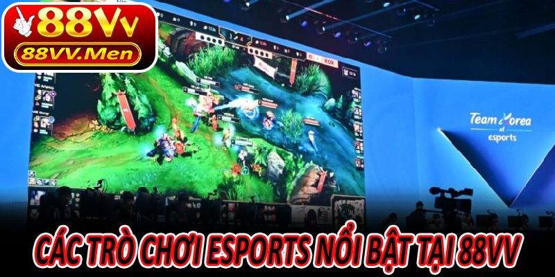 Các Trò Chơi Esports Nổi Bật Tại 88VV