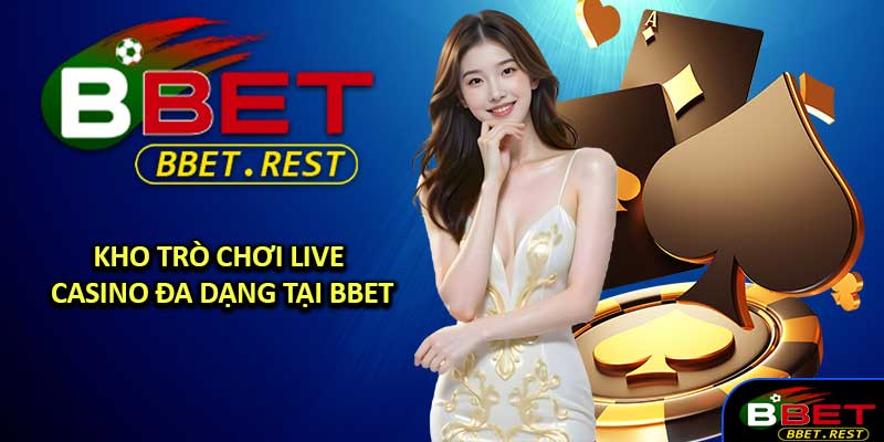 Kho trò chơi Live Casino đa dạng tại BBET