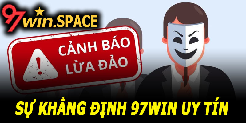 Bằng chứng khẳng định 97Win không lừa đảo