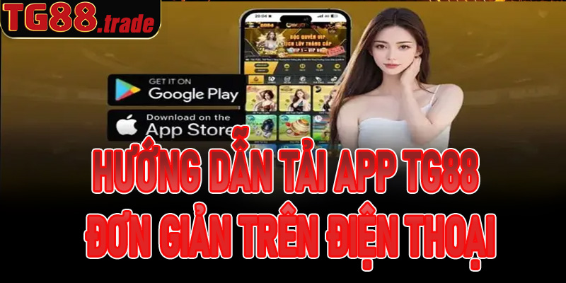 Hướng dẫn tải app TG88 đơn giản trên điện thoại